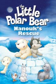 The Little Polar Bear: Nanouk’s Rescue